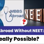 MBBS Abroad Without NEET : Is It Really Possible? 